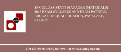 SPMCIL Assistant Manager (Materials) 2018 Exam Syllabus And Exam Pattern, Education Qualification, Pay scale, Salary