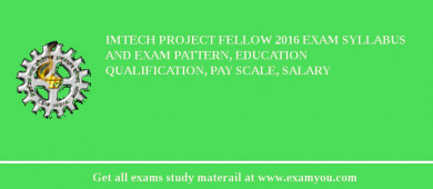 IMTECH Project Fellow 2018 Exam Syllabus And Exam Pattern, Education Qualification, Pay scale, Salary