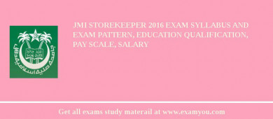 JMI Storekeeper 2018 Exam Syllabus And Exam Pattern, Education Qualification, Pay scale, Salary