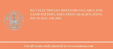 RCC Electrician 2018 Exam Syllabus And Exam Pattern, Education Qualification, Pay scale, Salary