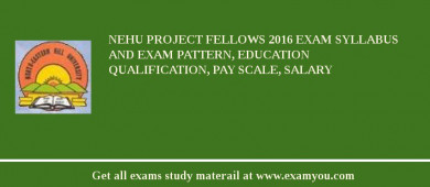 NEHU Project Fellows 2018 Exam Syllabus And Exam Pattern, Education Qualification, Pay scale, Salary