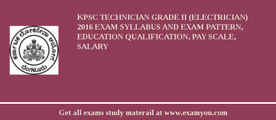 KPSC Technician Grade II (Electrician) 2018 Exam Syllabus And Exam Pattern, Education Qualification, Pay scale, Salary