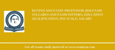 RGNIYD Associate Professor 2018 Exam Syllabus And Exam Pattern, Education Qualification, Pay scale, Salary