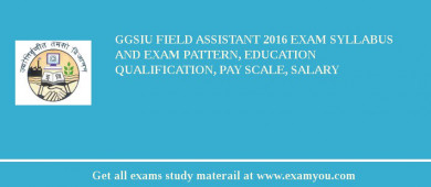 GGSIU Field Assistant 2018 Exam Syllabus And Exam Pattern, Education Qualification, Pay scale, Salary