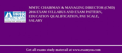 MMTC Chairman & Managing Director (CMD) 2018 Exam Syllabus And Exam Pattern, Education Qualification, Pay scale, Salary