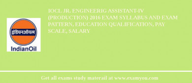 IOCL Jr. Engineerig Assistant-IV (Production) 2018 Exam Syllabus And Exam Pattern, Education Qualification, Pay scale, Salary