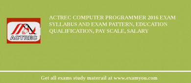 ACTREC COMPUTER PROGRAMMER 2018 Exam Syllabus And Exam Pattern, Education Qualification, Pay scale, Salary