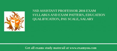 NSD Assistant Professor 2018 Exam Syllabus And Exam Pattern, Education Qualification, Pay scale, Salary