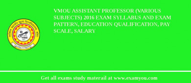 VMOU Assistant Professor (Various Subjects) 2018 Exam Syllabus And Exam Pattern, Education Qualification, Pay scale, Salary