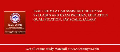 IGMC Shimla Lab Assistant 2018 Exam Syllabus And Exam Pattern, Education Qualification, Pay scale, Salary