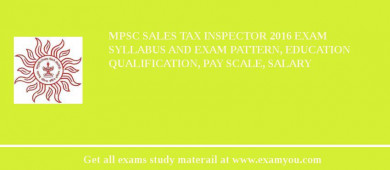 MPSC Sales Tax Inspector 2018 Exam Syllabus And Exam Pattern, Education Qualification, Pay scale, Salary
