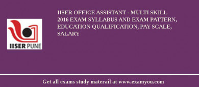 IISER Office Assistant - Multi Skill 2018 Exam Syllabus And Exam Pattern, Education Qualification, Pay scale, Salary