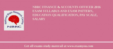 NBRC Finance & Accounts Officer 2018 Exam Syllabus And Exam Pattern, Education Qualification, Pay scale, Salary