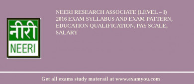 NEERI Research Associate (Level – I) 2018 Exam Syllabus And Exam Pattern, Education Qualification, Pay scale, Salary