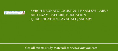 SVBCH Neonatologist 2018 Exam Syllabus And Exam Pattern, Education Qualification, Pay scale, Salary