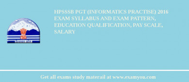 HPSSSB PGT (Informatics Practise) 2018 Exam Syllabus And Exam Pattern, Education Qualification, Pay scale, Salary