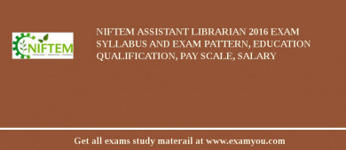 NIFTEM Assistant Librarian 2018 Exam Syllabus And Exam Pattern, Education Qualification, Pay scale, Salary