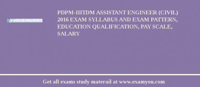 PDPM-IIITDM Assistant Engineer (Civil) 2018 Exam Syllabus And Exam Pattern, Education Qualification, Pay scale, Salary