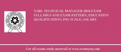 NABL Technical Manager 2018 Exam Syllabus And Exam Pattern, Education Qualification, Pay scale, Salary