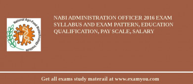 NABI Administration Officer 2018 Exam Syllabus And Exam Pattern, Education Qualification, Pay scale, Salary