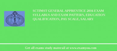 SCTIMST General Apprentice 2018 Exam Syllabus And Exam Pattern, Education Qualification, Pay scale, Salary