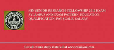 NIN Senior Research Fellowship 2018 Exam Syllabus And Exam Pattern, Education Qualification, Pay scale, Salary