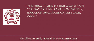 IIT Bombay Junior Technical Assistant 2018 Exam Syllabus And Exam Pattern, Education Qualification, Pay scale, Salary