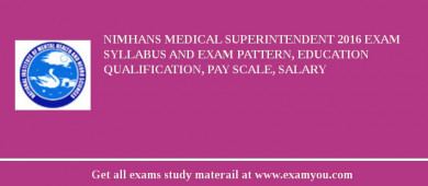 NIMHANS Medical Superintendent 2018 Exam Syllabus And Exam Pattern, Education Qualification, Pay scale, Salary