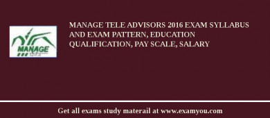 MANAGE Tele Advisors 2018 Exam Syllabus And Exam Pattern, Education Qualification, Pay scale, Salary