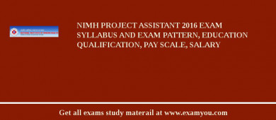 NIMH Project Assistant 2018 Exam Syllabus And Exam Pattern, Education Qualification, Pay scale, Salary