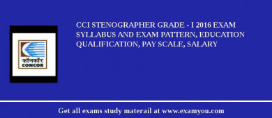 CCI Stenographer Grade - I 2018 Exam Syllabus And Exam Pattern, Education Qualification, Pay scale, Salary