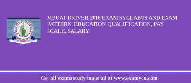 MPUAT Driver 2018 Exam Syllabus And Exam Pattern, Education Qualification, Pay scale, Salary
