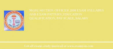 MGSU Section Officer 2018 Exam Syllabus And Exam Pattern, Education Qualification, Pay scale, Salary