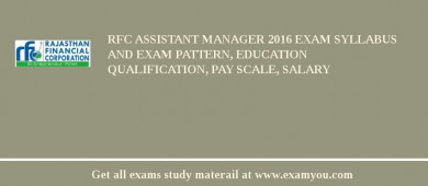 RFC Assistant Manager 2018 Exam Syllabus And Exam Pattern, Education Qualification, Pay scale, Salary