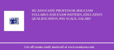 IIG Associate Professor 2018 Exam Syllabus And Exam Pattern, Education Qualification, Pay scale, Salary
