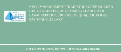NPCC Management Trainee (Degree Holder Civil Engineer) 2018 Exam Syllabus And Exam Pattern, Education Qualification, Pay scale, Salary