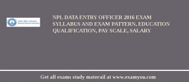 NPL Data Entry Officer 2018 Exam Syllabus And Exam Pattern, Education Qualification, Pay scale, Salary