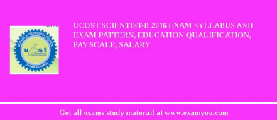 UCOST Scientist-B 2018 Exam Syllabus And Exam Pattern, Education Qualification, Pay scale, Salary