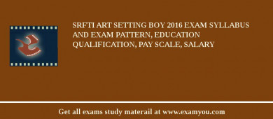 SRFTI Art Setting Boy 2018 Exam Syllabus And Exam Pattern, Education Qualification, Pay scale, Salary