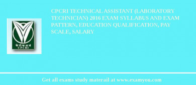 CPCRI Technical Assistant (Laboratory Technician) 2018 Exam Syllabus And Exam Pattern, Education Qualification, Pay scale, Salary