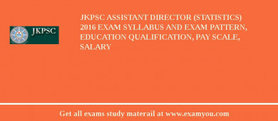 JKPSC Assistant Director (Statistics) 2018 Exam Syllabus And Exam Pattern, Education Qualification, Pay scale, Salary
