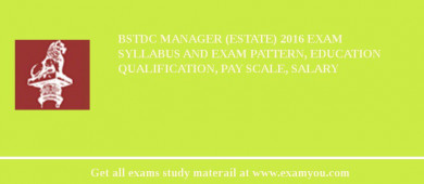 BSTDC Manager (Estate) 2018 Exam Syllabus And Exam Pattern, Education Qualification, Pay scale, Salary