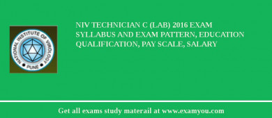 NIV Technician C (Lab) 2018 Exam Syllabus And Exam Pattern, Education Qualification, Pay scale, Salary