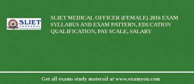 SLIET Medical Officer (Female) 2018 Exam Syllabus And Exam Pattern, Education Qualification, Pay scale, Salary