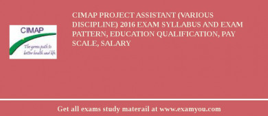 CIMAP Project Assistant (Various Discipline) 2018 Exam Syllabus And Exam Pattern, Education Qualification, Pay scale, Salary