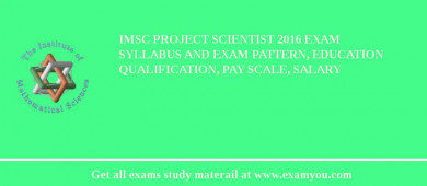 IMSc Project Scientist 2018 Exam Syllabus And Exam Pattern, Education Qualification, Pay scale, Salary