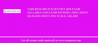 NARI Research Scientist 2018 Exam Syllabus And Exam Pattern, Education Qualification, Pay scale, Salary