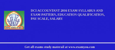 DCI Accountant 2018 Exam Syllabus And Exam Pattern, Education Qualification, Pay scale, Salary