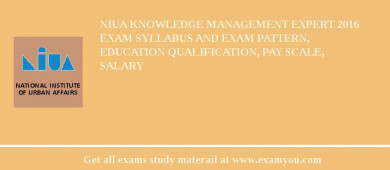 NIUA Knowledge Management Expert 2018 Exam Syllabus And Exam Pattern, Education Qualification, Pay scale, Salary