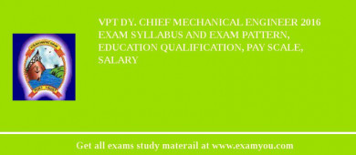 VPT Dy. Chief Mechanical Engineer 2018 Exam Syllabus And Exam Pattern, Education Qualification, Pay scale, Salary